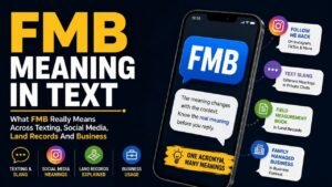 FMB Meaning In Text: What FMB Really Means Across Texting, Social Media, Land Records And Business
