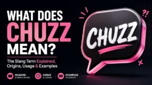 What Does Chuzz Mean?