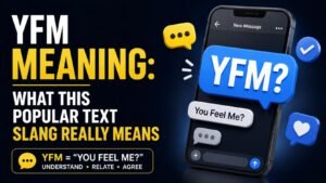 YFM Meaning: What This Popular Text Slang Really Means