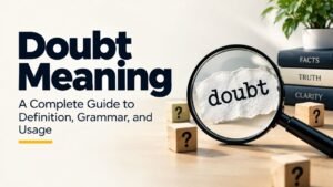 Doubt Meaning: A Complete Guide to Definition, Grammar, and Usage
