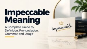 Impeccable Meaning: A Complete Guide to Definition, Pronunciation, Grammar, and Usage