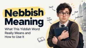 Nebbish Meaning: What This Yiddish Word Really Means and How to Use It