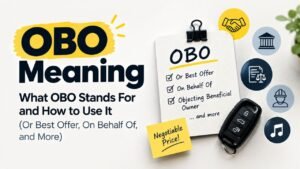OBO Meaning: What OBO Stands For and How to Use It (Or Best Offer, On Behalf Of, and More)