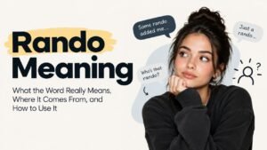 Rando Meaning: What The Word Really Means, Where It Comes From And How To Use It