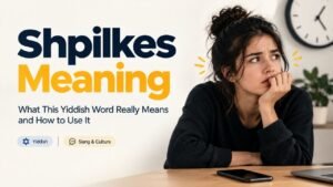 Shpilkes Meaning: What This Yiddish Word Really Means and How to Use It