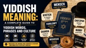 Yiddish Meaning: A Complete Guide To Yiddish Words, Phrases And Culture