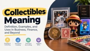 Collectibles Meaning: Definition, Examples, and Uses in Business, Finance, and Beyond